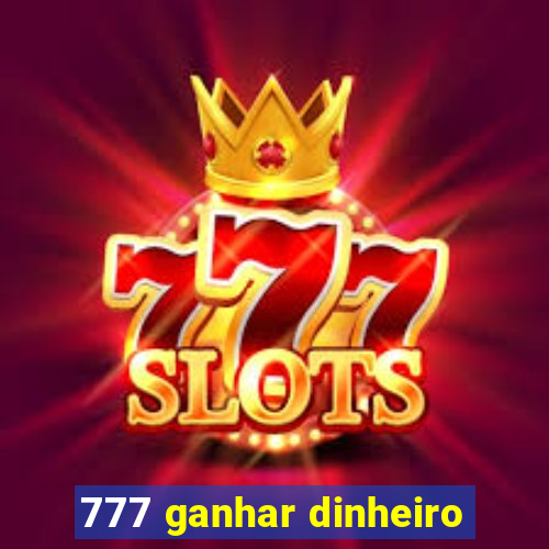 777 ganhar dinheiro